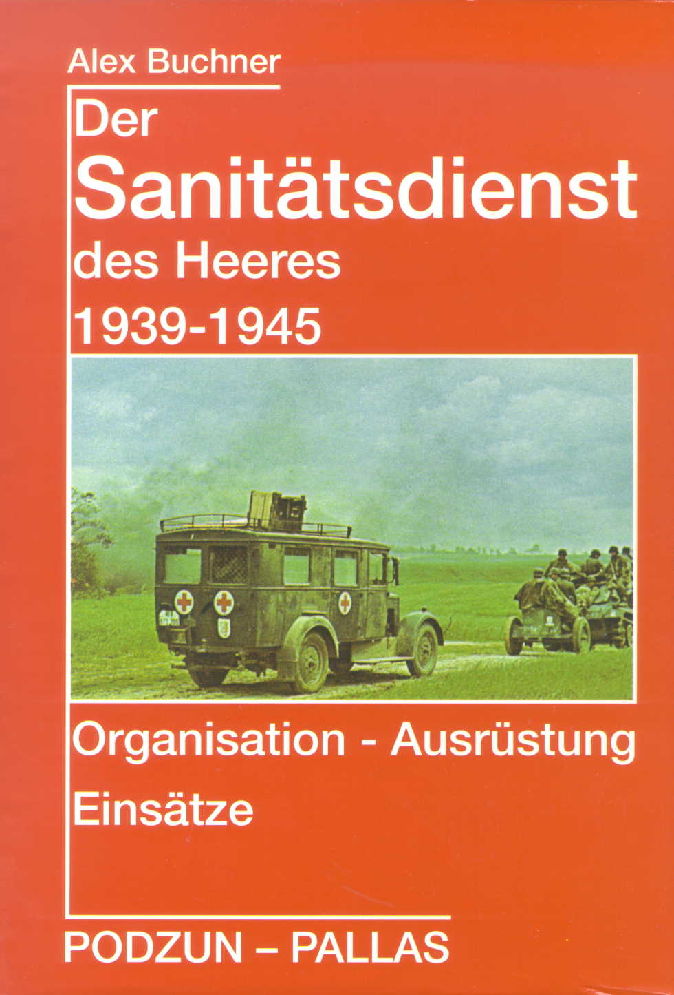 Buchner, Alex Der Sanitätsdienst des Heeres 1939-1945 - Organisa