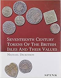 Dickinson, Michael Seventeenth Century Tokens of the British Isl