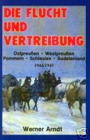 Arndt, Werner Die Flucht und Vertreibung Ostpreußen, Westpreußen