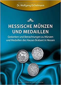 Eichelmann, Wolfgang Hessische Münzen und Medaillen Gedanken und