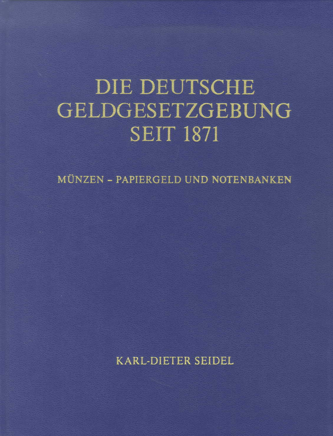 Seidel Die Deutsche Geldgesetzgebung seit 1871
