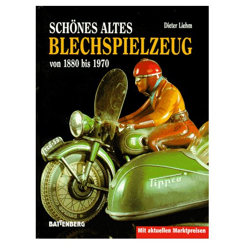 Liehm, Dieter Schönes altes Blechspielzeug von 1880 bis 1970. Mi