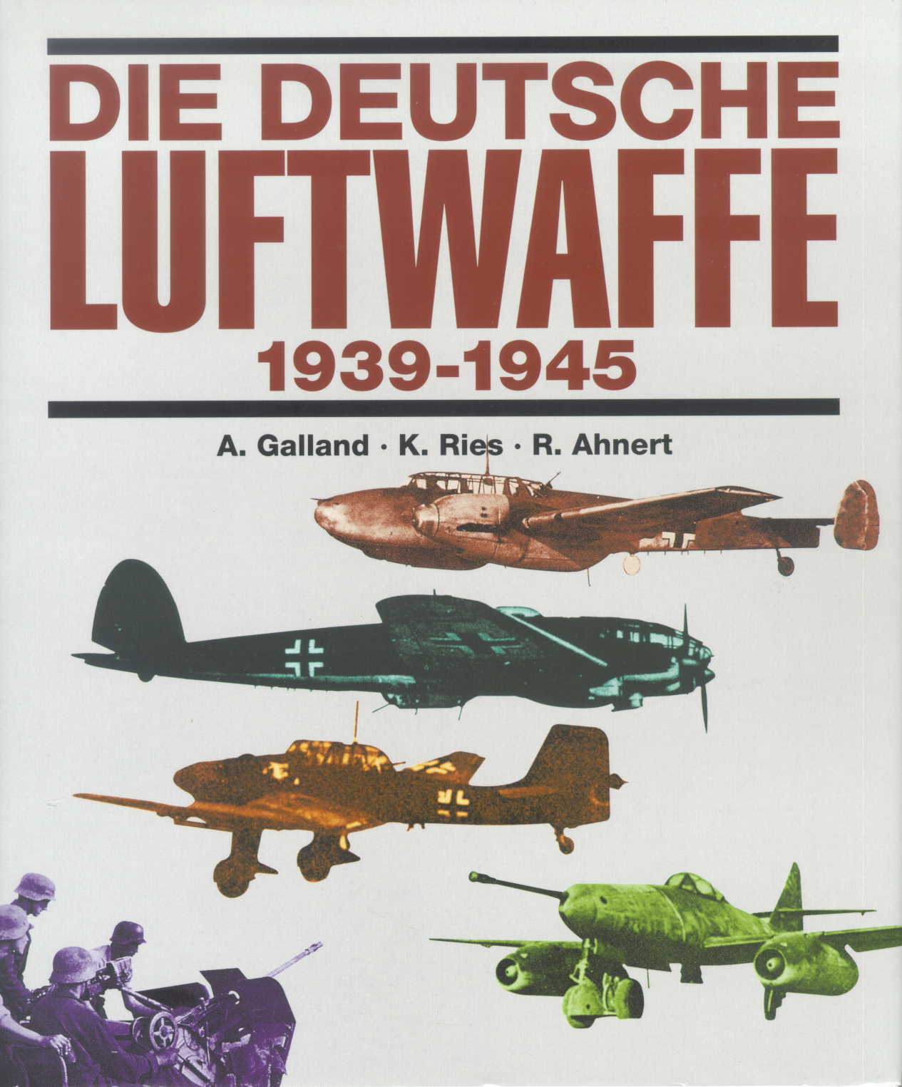 Galland/Ries/Ahnert Die Deutsche Luftwaffe 1939-1945 Eine Dokume
